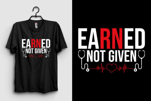 Earned Not Given: A Nurse T-Shirt Design Review