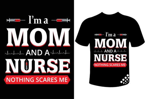 I'm a Mom and Nurse - A Versatile T-shirt Design