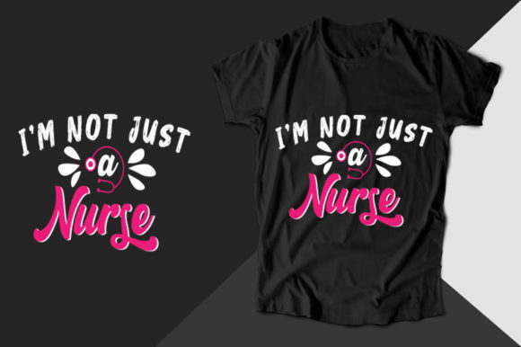 Review: I'm Not Just a Nurse T-Shirt Design