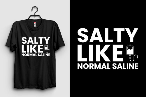 Salty Like Normal Saline, Nurse Shirt Design